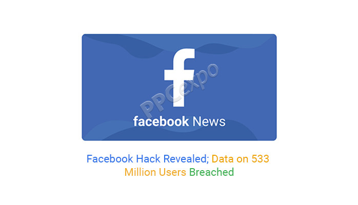 Facebook 黑客事件曝光； 5.33 亿用户数据泄露