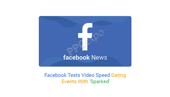 Facebook 使用“Sparked”测试视频快速约会活动
