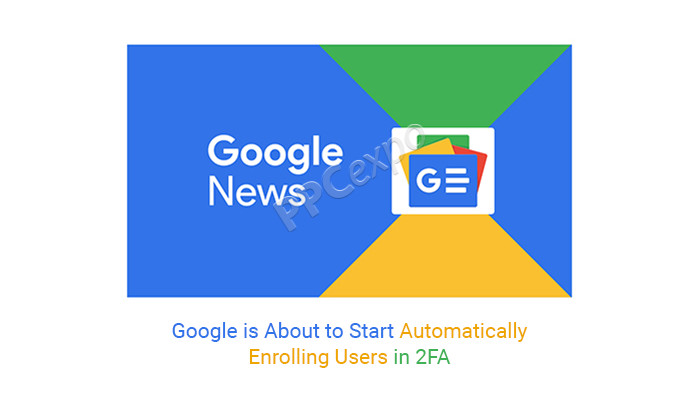Google 即将开始在 2FA 中自动注册用户